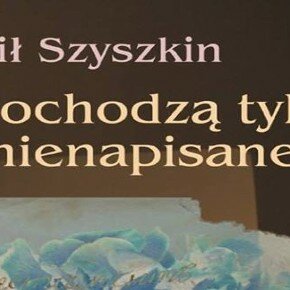 Nie dochodzą tylko listy nienapisane Michaił Szyszkin. Recenzja Nie dochodzą tylko listy nienapisane Michaił Szyszkin. Recenzja