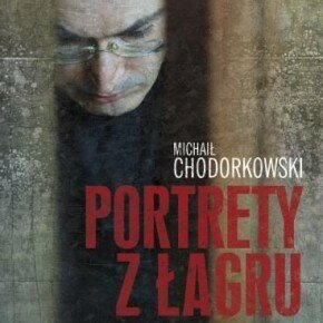 Portrety z łagru Michaił Chodorkowski
