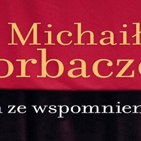 Sam ze wspomnieniami Michaił Gorbaczow. Recenzja