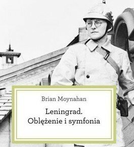 Leningrad. Oblężenie i symfonia. Brian Moynahan